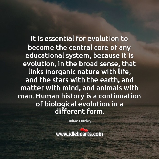 It is essential for evolution to become the central core of any Julian Huxley Picture Quote