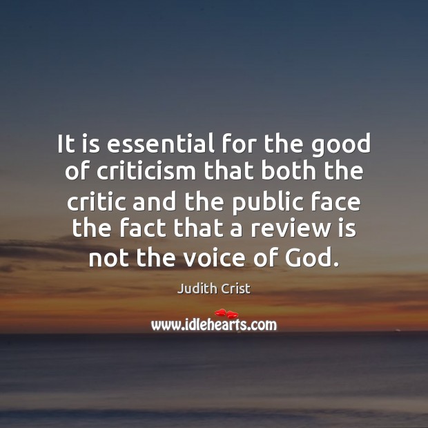 It is essential for the good of criticism that both the critic Judith Crist Picture Quote
