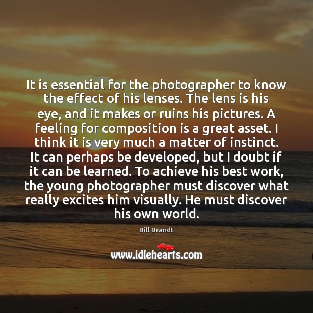 It is essential for the photographer to know the effect of his Image