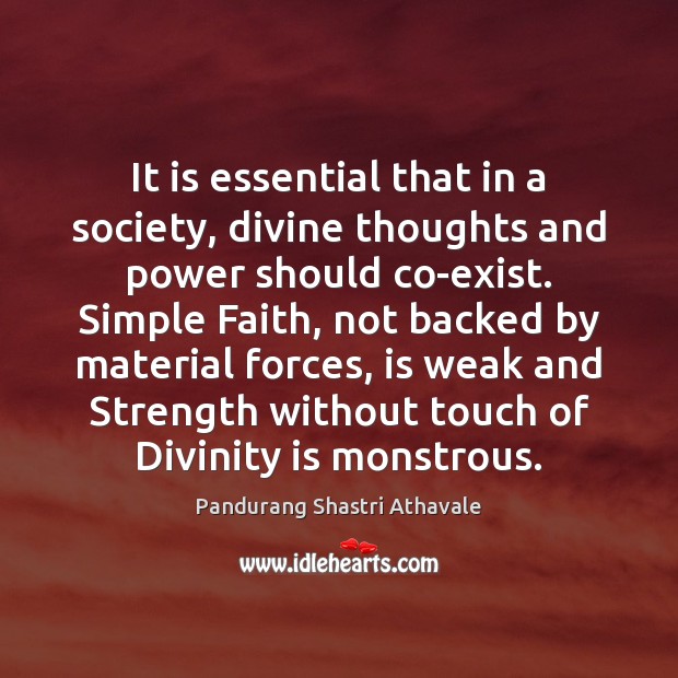 It is essential that in a society, divine thoughts and power should Pandurang Shastri Athavale Picture Quote