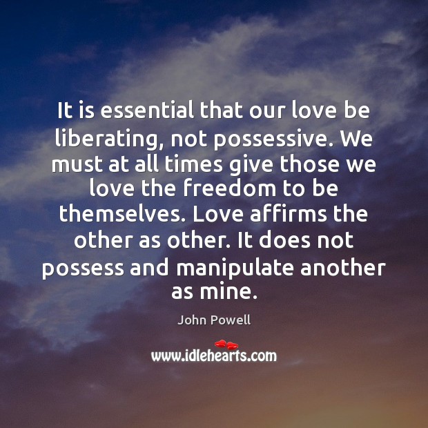 It is essential that our love be liberating, not possessive. We must Image