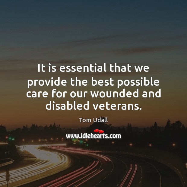 It is essential that we provide the best possible care for our Tom Udall Picture Quote