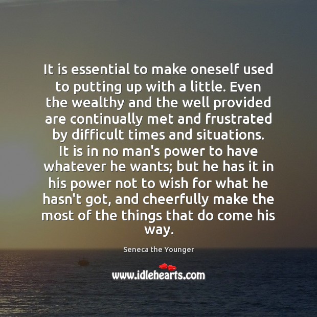 It is essential to make oneself used to putting up with a Seneca the Younger Picture Quote
