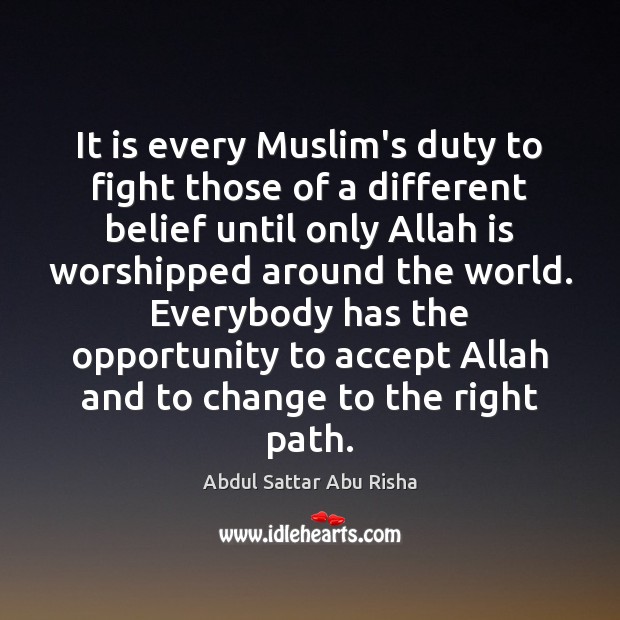 It is every Muslim’s duty to fight those of a different belief Abdul Sattar Abu Risha Picture Quote