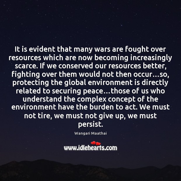 It is evident that many wars are fought over resources which are Environment Quotes Image