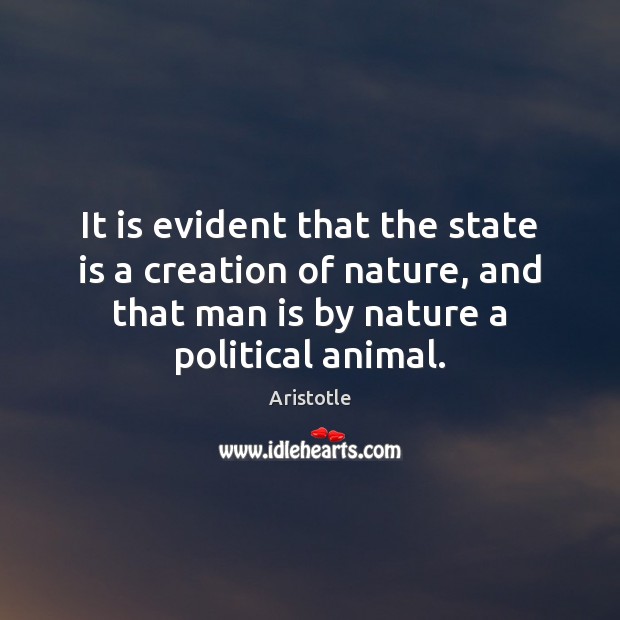It is evident that the state is a creation of nature, and Image
