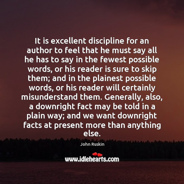 It is excellent discipline for an author to feel that he must John Ruskin Picture Quote