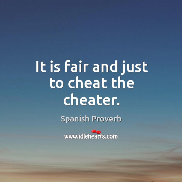 It is fair and just to cheat the cheater. Spanish Proverbs Image