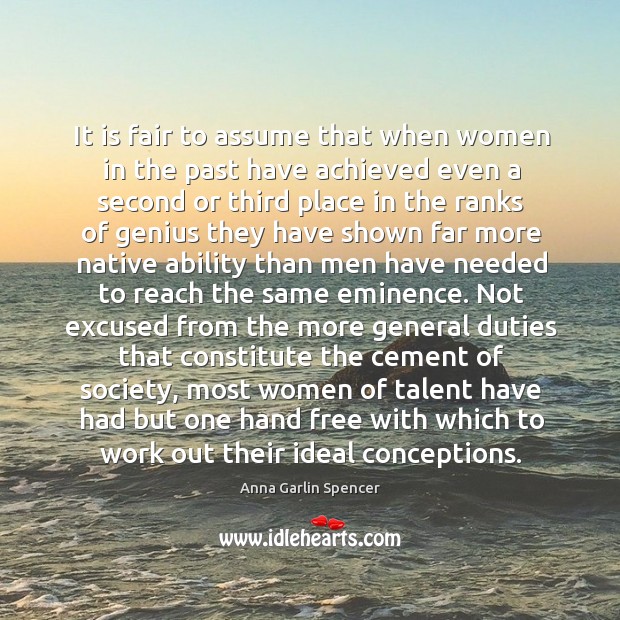 It is fair to assume that when women in the past have achieved even a second or third place Anna Garlin Spencer Picture Quote