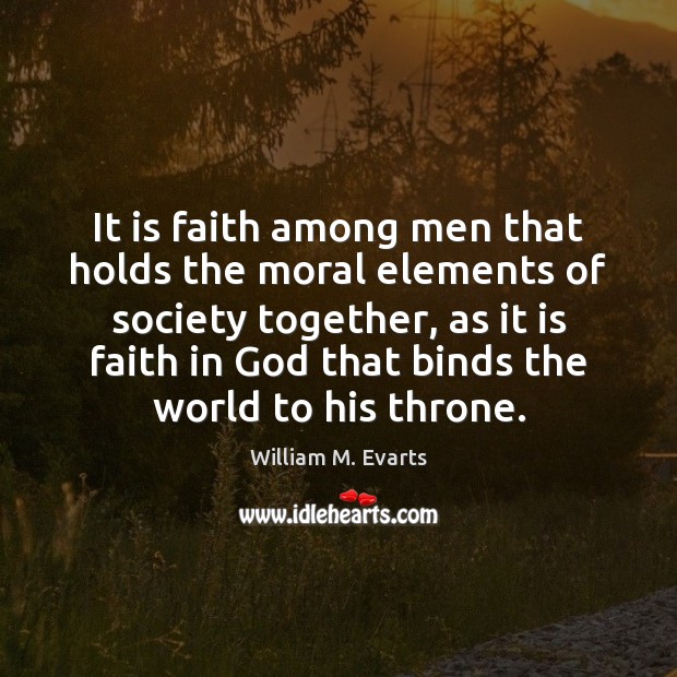It is faith among men that holds the moral elements of society Image