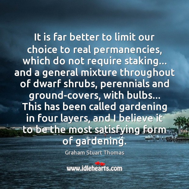 It is far better to limit our choice to real permanencies, which Graham Stuart Thomas Picture Quote
