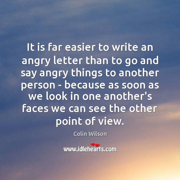 It is far easier to write an angry letter than to go Image