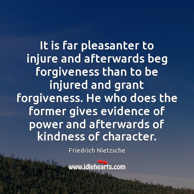 It is far pleasanter to injure and afterwards beg forgiveness than to Friedrich Nietzsche Picture Quote