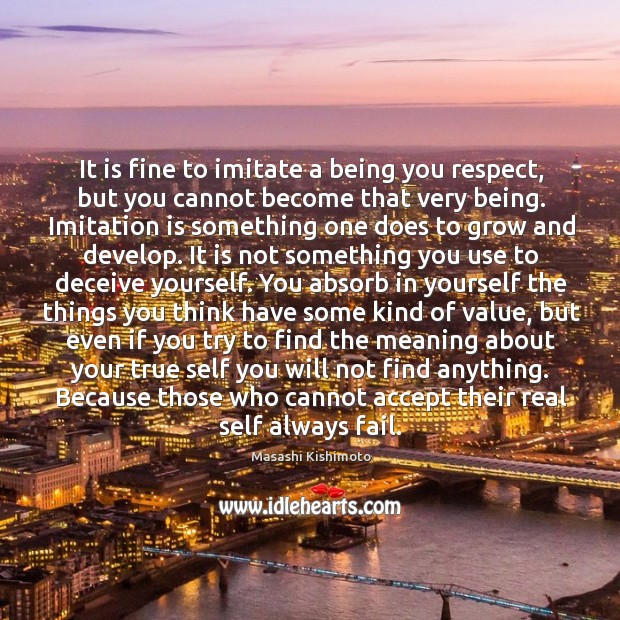It is fine to imitate a being you respect, but you cannot Image