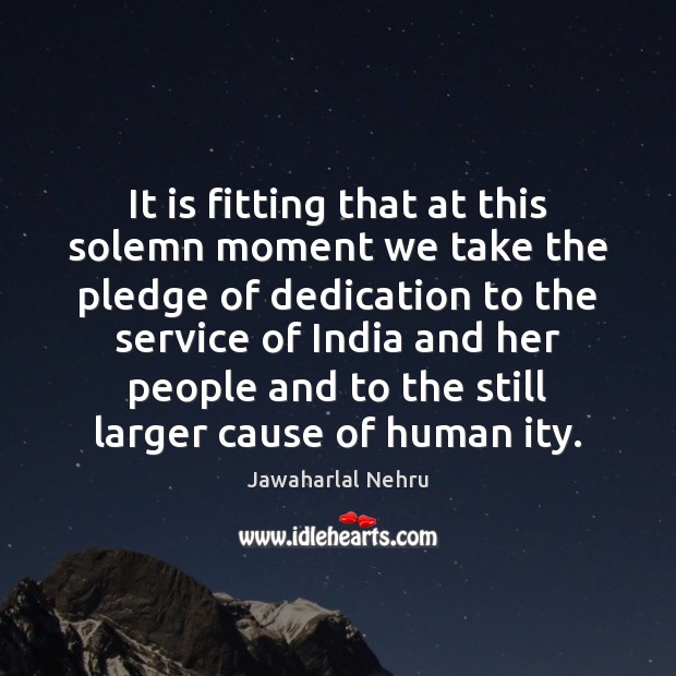 It is fitting that at this solemn moment we take the pledge Jawaharlal Nehru Picture Quote