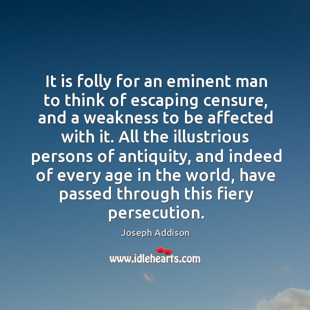 It is folly for an eminent man to think of escaping censure Image