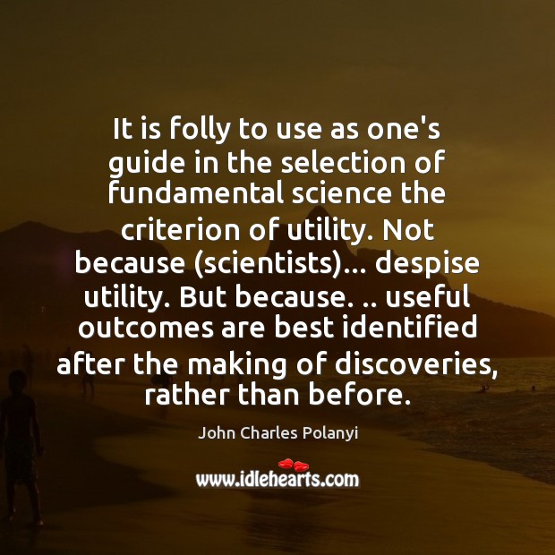 It is folly to use as one’s guide in the selection of John Charles Polanyi Picture Quote