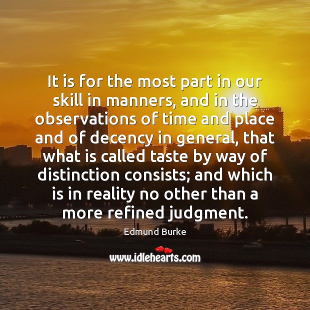 It is for the most part in our skill in manners, and Edmund Burke Picture Quote