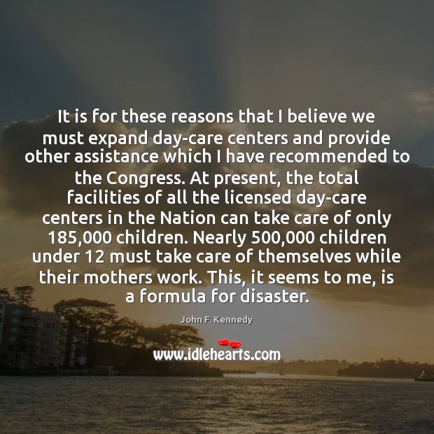 It is for these reasons that I believe we must expand day-care Image