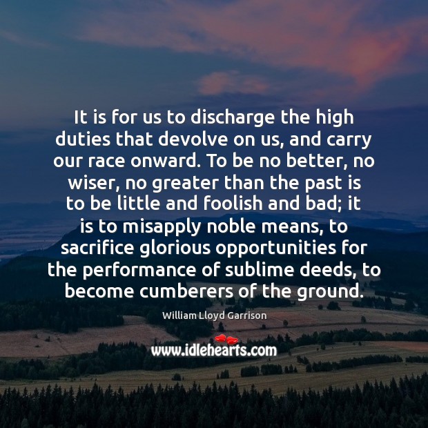 It is for us to discharge the high duties that devolve on Image