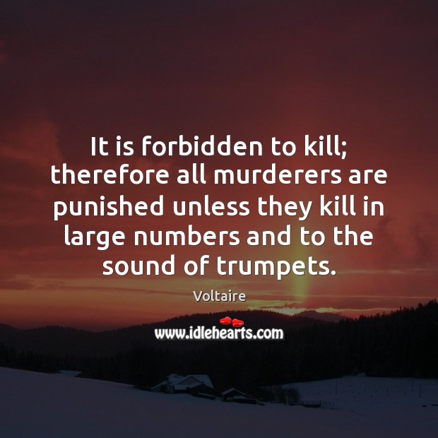 It is forbidden to kill; therefore all murderers are punished unless they Voltaire Picture Quote