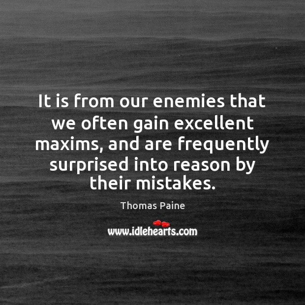 It is from our enemies that we often gain excellent maxims, and Thomas Paine Picture Quote