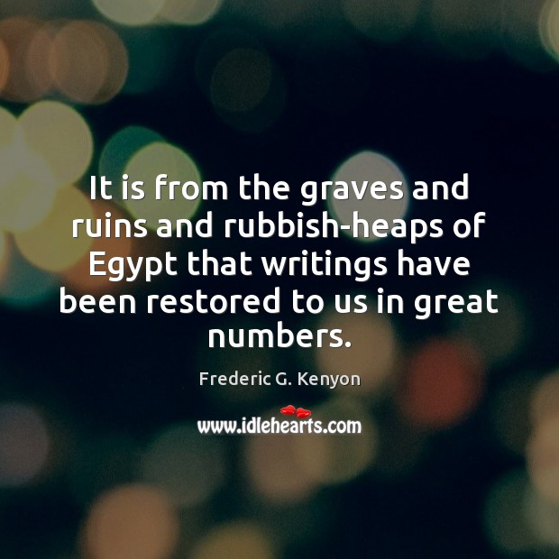 It is from the graves and ruins and rubbish-heaps of Egypt that Image