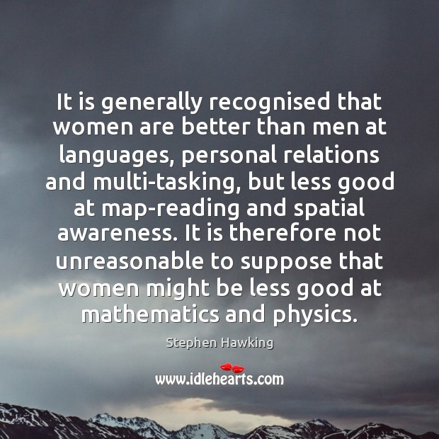 It is generally recognised that women are better than men at languages, Stephen Hawking Picture Quote