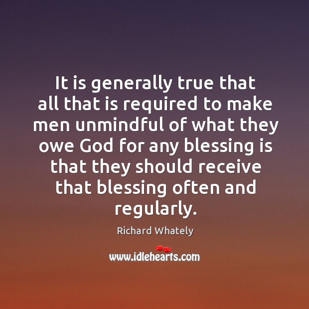 It is generally true that all that is required to make men unmindful Richard Whately Picture Quote
