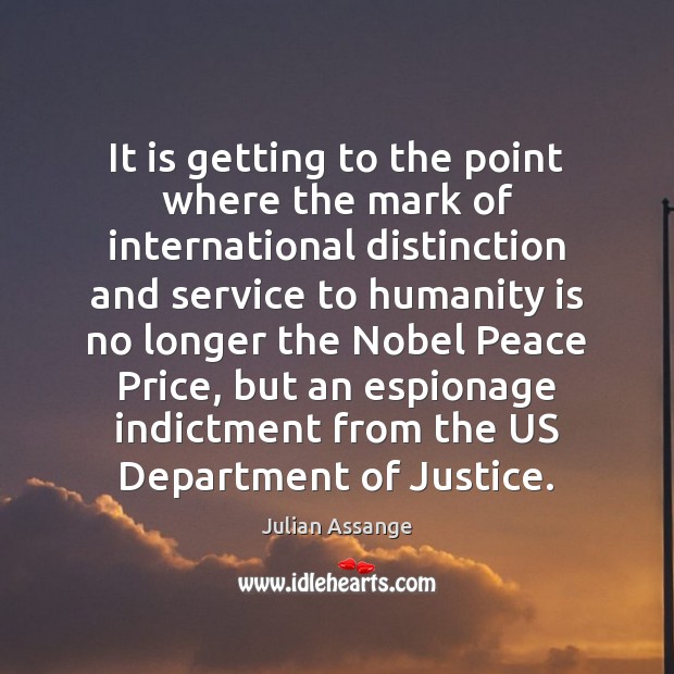 It is getting to the point where the mark of international distinction Julian Assange Picture Quote