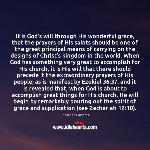 It is God’s will through His wonderful grace, that the prayers Jonathan Edwards Picture Quote