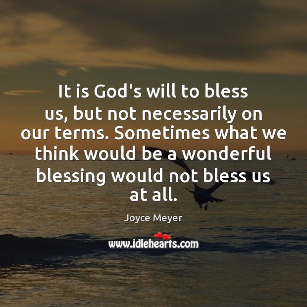 It is God’s will to bless us, but not necessarily on our Joyce Meyer Picture Quote