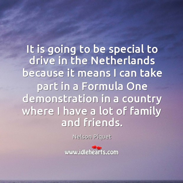 It is going to be special to drive in the netherlands because Nelson Piquet Picture Quote