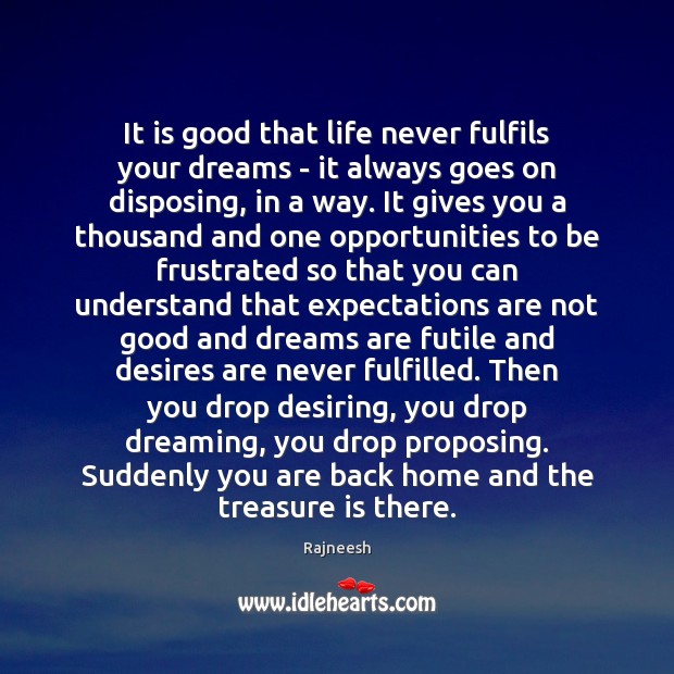 It is good that life never fulfils your dreams – it always Dreaming Quotes Image