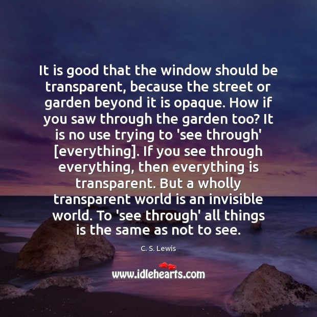 It is good that the window should be transparent, because the street C. S. Lewis Picture Quote