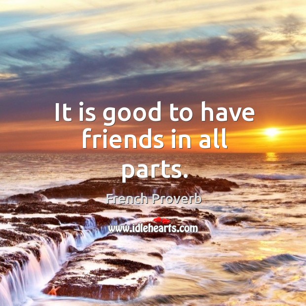 It is good to have friends in all parts. Image