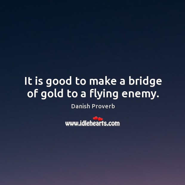 It is good to make a bridge of gold to a flying enemy. Image