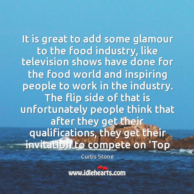 It is great to add some glamour to the food industry, like television shows have done for Image