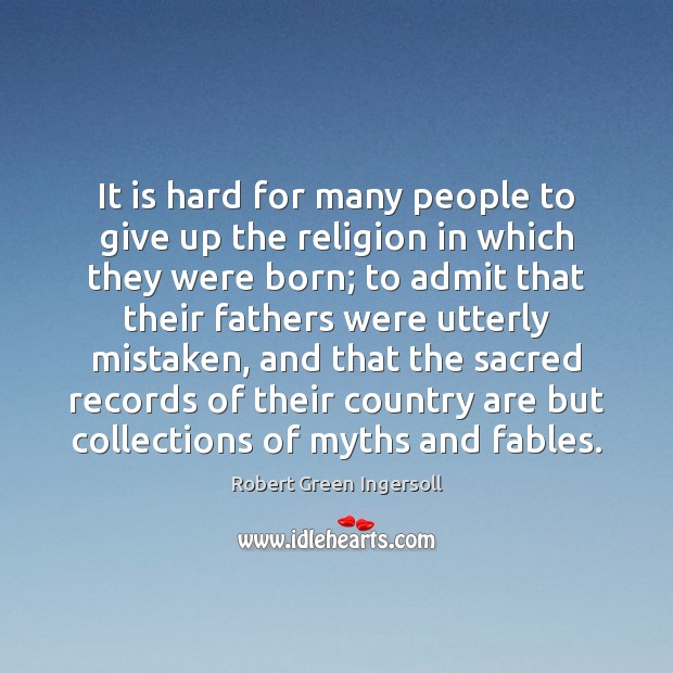 It is hard for many people to give up the religion in Robert Green Ingersoll Picture Quote