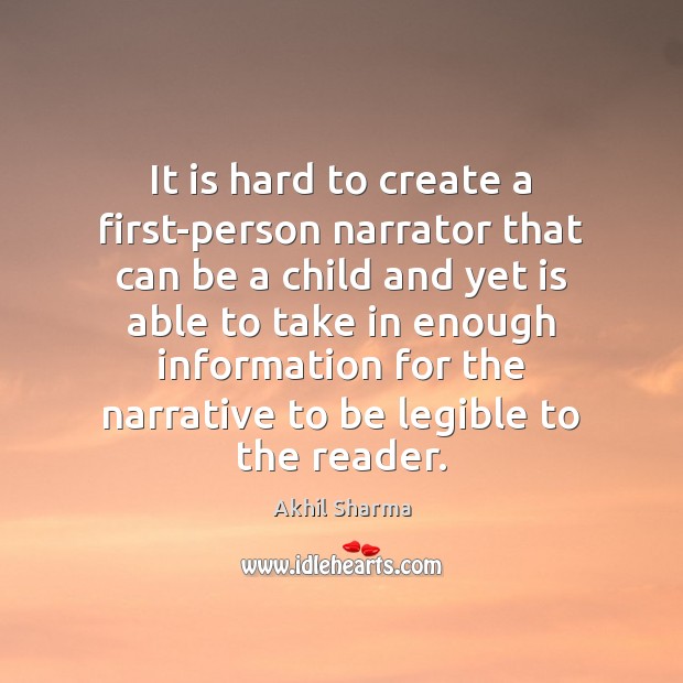 It is hard to create a first-person narrator that can be a Image