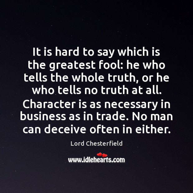 It is hard to say which is the greatest fool: he who Lord Chesterfield Picture Quote