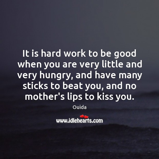 It is hard work to be good when you are very little Kiss You Quotes Image