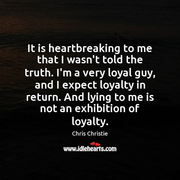 It is heartbreaking to me that I wasn’t told the truth. I’m Chris Christie Picture Quote