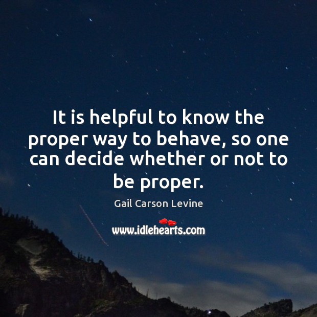 It is helpful to know the proper way to behave, so one Gail Carson Levine Picture Quote