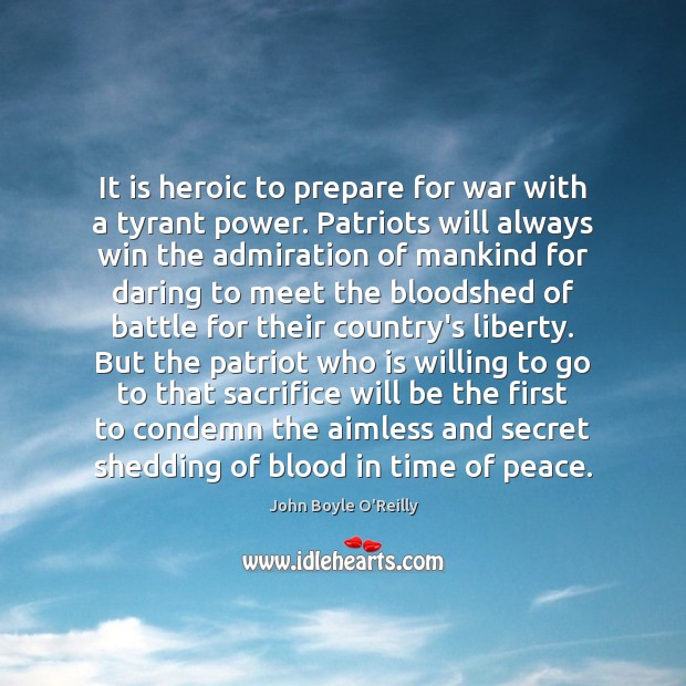 It is heroic to prepare for war with a tyrant power. Patriots Secret Quotes Image