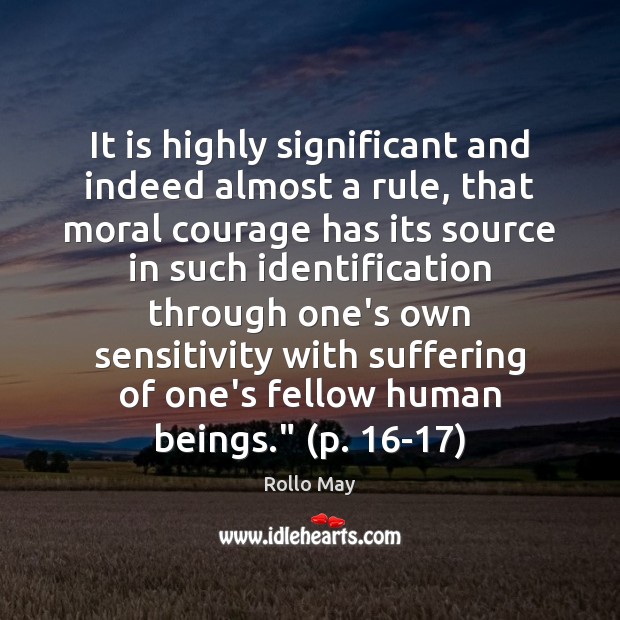 It is highly significant and indeed almost a rule, that moral courage Rollo May Picture Quote