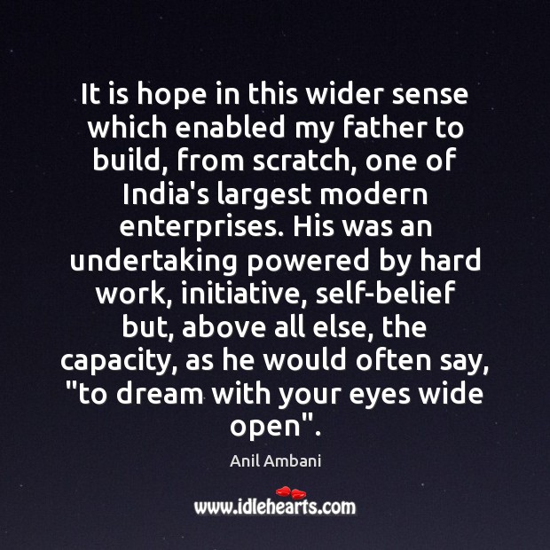 It is hope in this wider sense which enabled my father to Dream Quotes Image