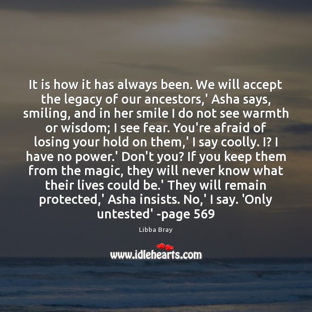 It is how it has always been. We will accept the legacy Libba Bray Picture Quote