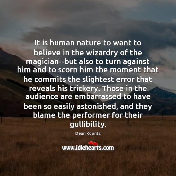It is human nature to want to believe in the wizardry of Dean Koontz Picture Quote
