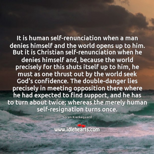 It is human self-renunciation when a man denies himself and the world Soren Kierkegaard Picture Quote